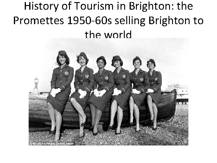 History of Tourism in Brighton: the Promettes 1950 -60 s selling Brighton to the