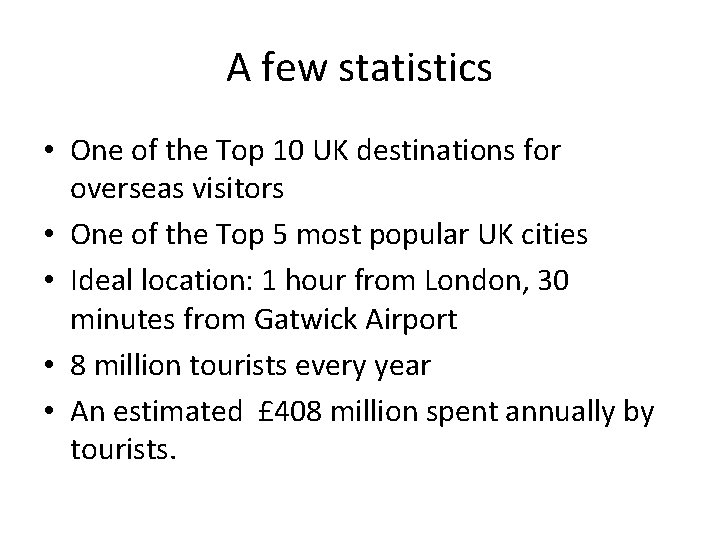 A few statistics • One of the Top 10 UK destinations for overseas visitors