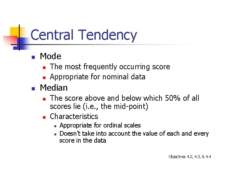 Central Tendency n Mode n n n The most frequently occurring score Appropriate for