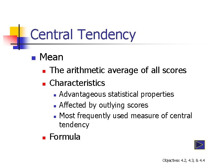 Central Tendency n Mean n n The arithmetic average of all scores Characteristics n