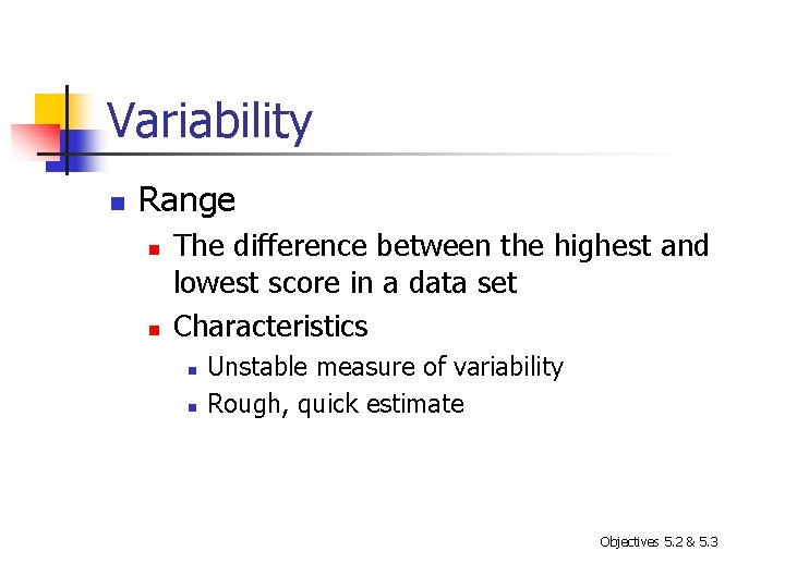 Variability n Range n n The difference between the highest and lowest score in