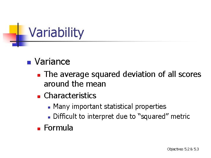 Variability n Variance n n The average squared deviation of all scores around the