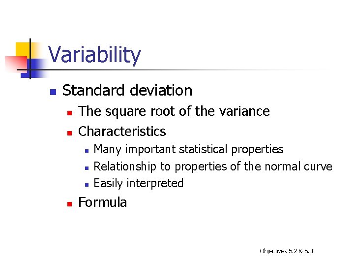 Variability n Standard deviation n n The square root of the variance Characteristics n