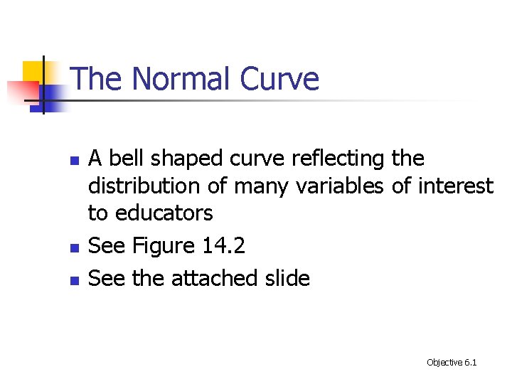 The Normal Curve n n n A bell shaped curve reflecting the distribution of