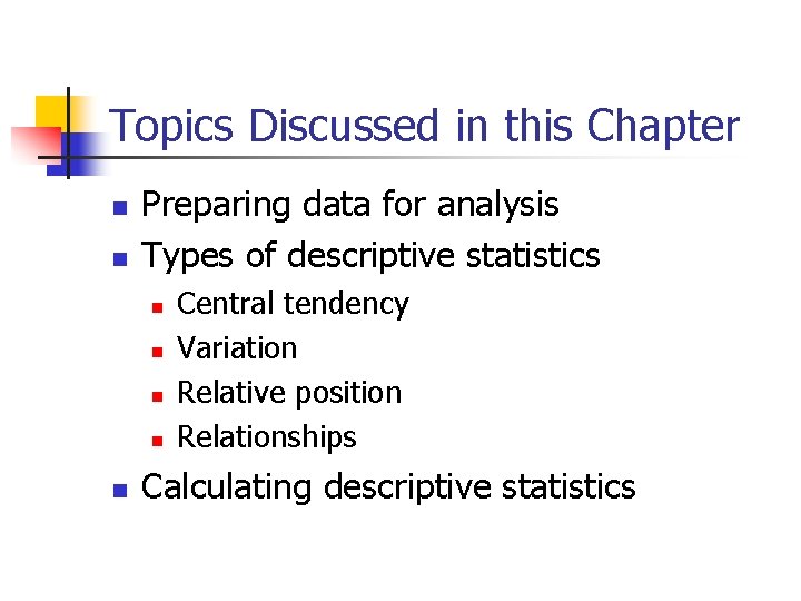 Topics Discussed in this Chapter n n Preparing data for analysis Types of descriptive