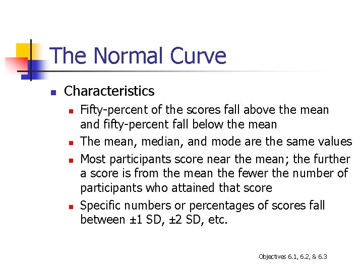 The Normal Curve n Characteristics n n Fifty-percent of the scores fall above the