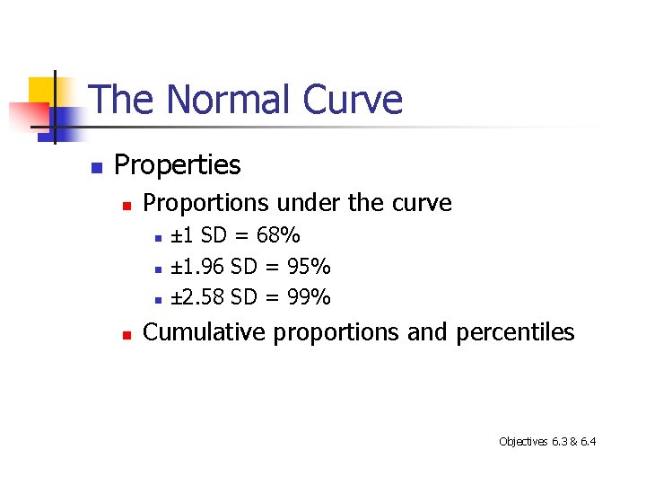 The Normal Curve n Properties n Proportions under the curve n n ± 1