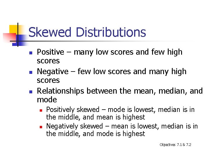 Skewed Distributions n n n Positive – many low scores and few high scores