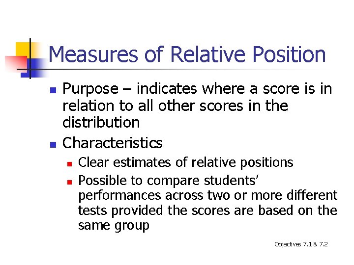 Measures of Relative Position n n Purpose – indicates where a score is in
