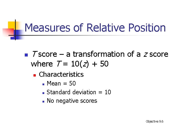 Measures of Relative Position n T score – a transformation of a z score