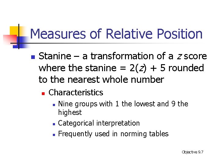 Measures of Relative Position n Stanine – a transformation of a z score where