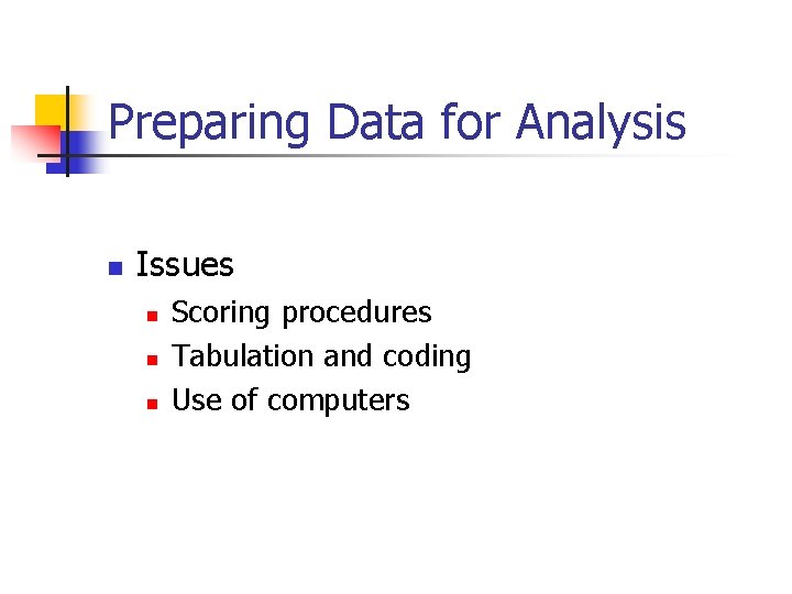 Preparing Data for Analysis n Issues n n n Scoring procedures Tabulation and coding