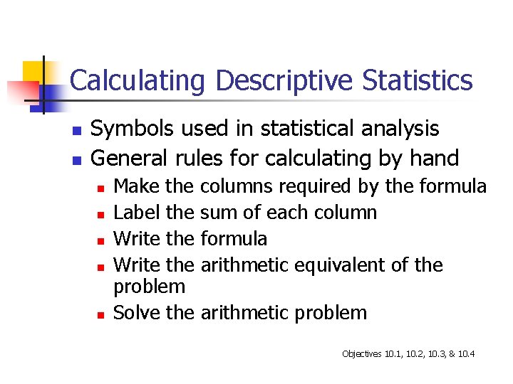 Calculating Descriptive Statistics n n Symbols used in statistical analysis General rules for calculating