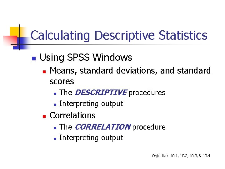 Calculating Descriptive Statistics n Using SPSS Windows n Means, standard deviations, and standard scores