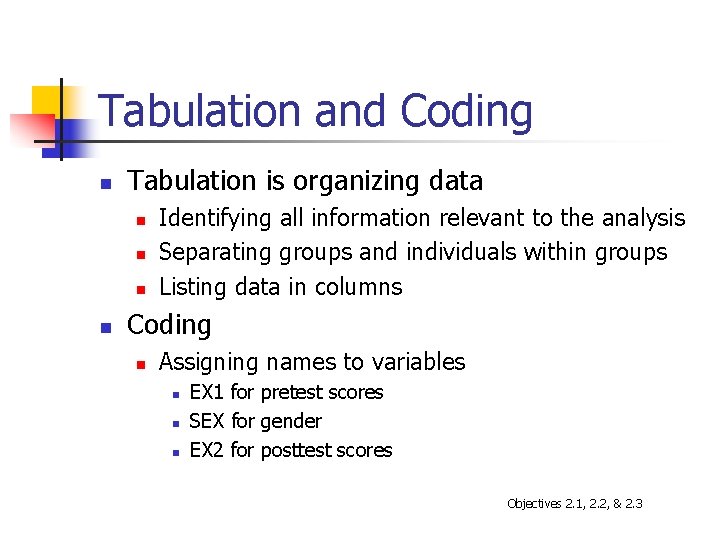 Tabulation and Coding n Tabulation is organizing data n n Identifying all information relevant