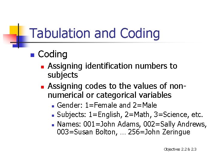 Tabulation and Coding n n Assigning identification numbers to subjects Assigning codes to the