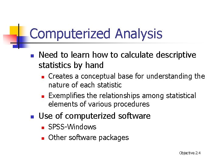 Computerized Analysis n Need to learn how to calculate descriptive statistics by hand n