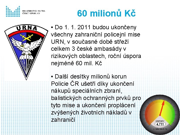 60 milionů Kč • Do 1. 1. 2011 budou ukončeny všechny zahraniční policejní mise