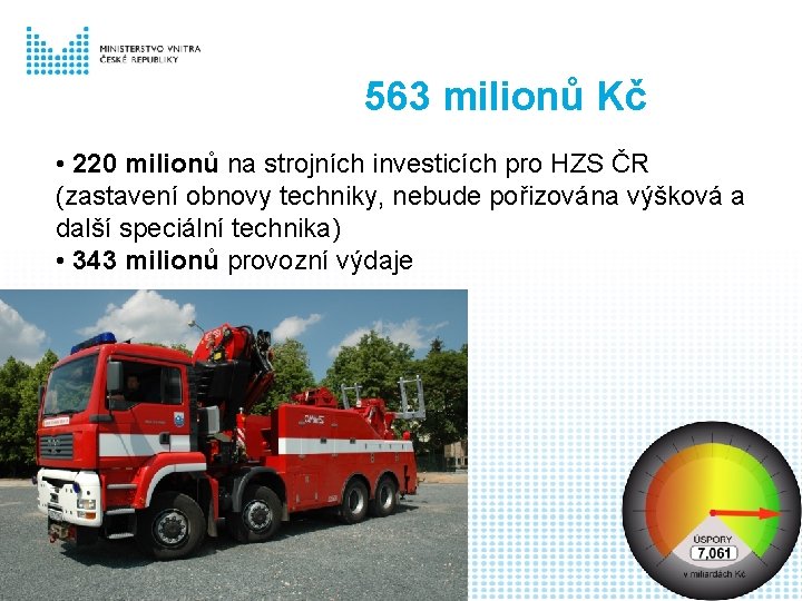 563 milionů Kč • 220 milionů na strojních investicích pro HZS ČR (zastavení obnovy