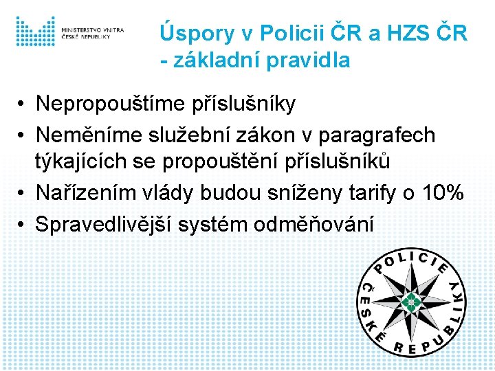 Úspory v Policii ČR a HZS ČR - základní pravidla • Nepropouštíme příslušníky •