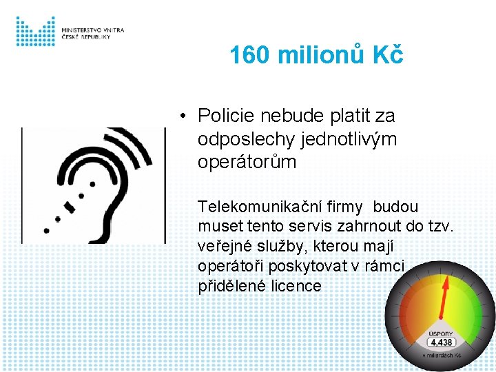 160 milionů Kč • Policie nebude platit za odposlechy jednotlivým operátorům Telekomunikační firmy budou