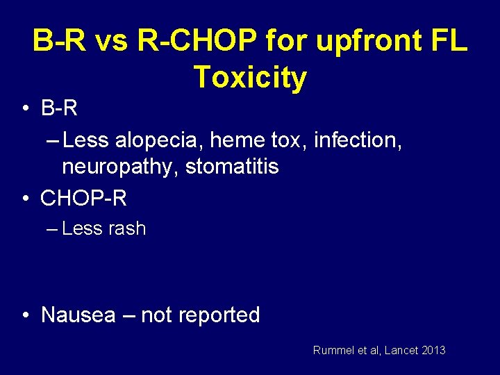B-R vs R-CHOP for upfront FL Toxicity • B-R – Less alopecia, heme tox,