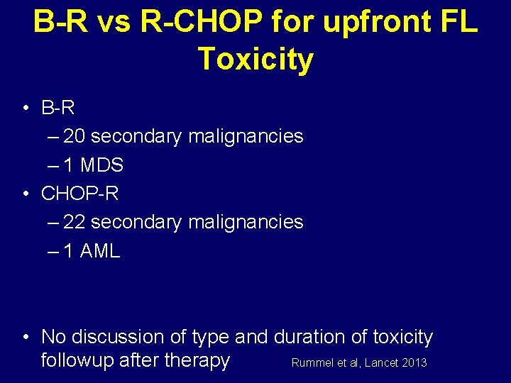 B-R vs R-CHOP for upfront FL Toxicity • B-R – 20 secondary malignancies –