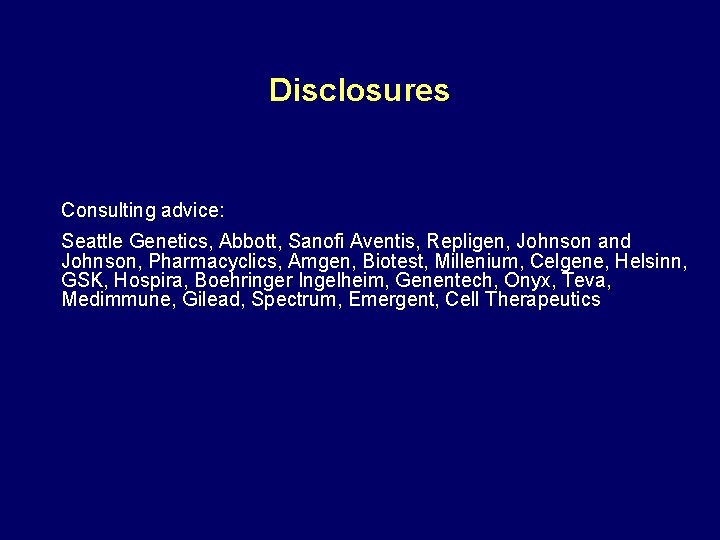 Disclosures Consulting advice: Seattle Genetics, Abbott, Sanofi Aventis, Repligen, Johnson and Johnson, Pharmacyclics, Amgen,