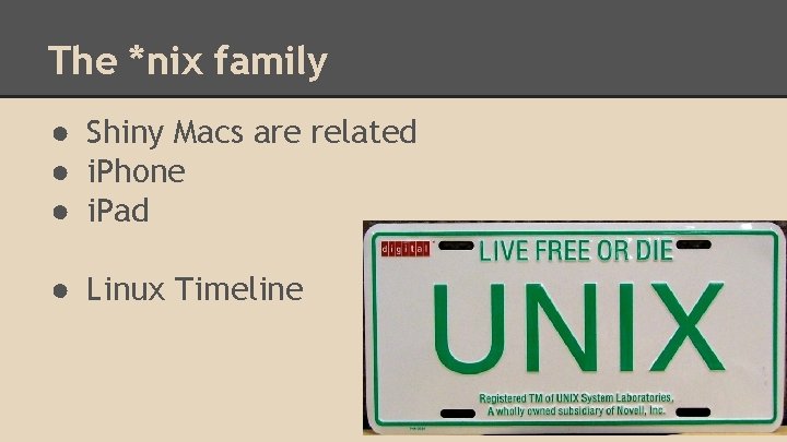 The *nix family ● Shiny Macs are related ● i. Phone ● i. Pad