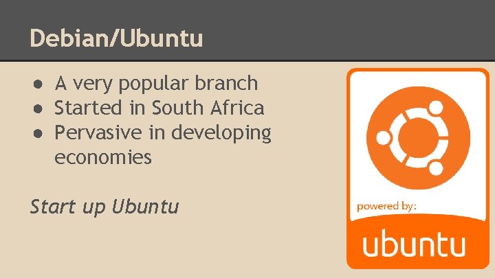 Debian/Ubuntu ● A very popular branch ● Started in South Africa ● Pervasive in