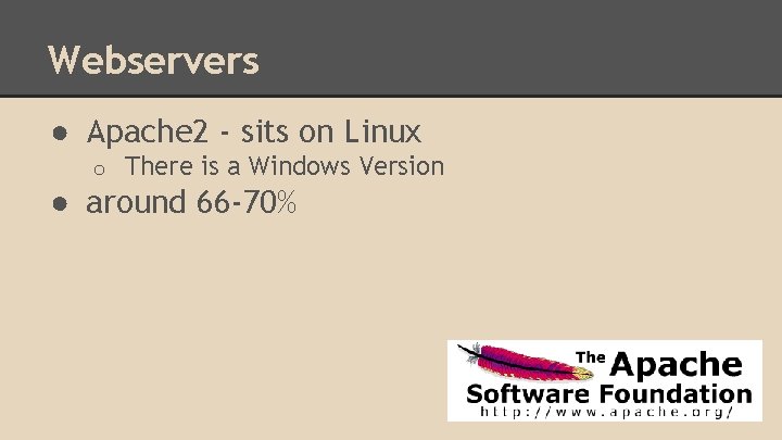 Webservers ● Apache 2 - sits on Linux o There is a Windows Version