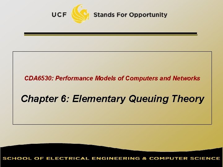 CDA 6530: Performance Models of Computers and Networks Chapter 6: Elementary Queuing Theory 