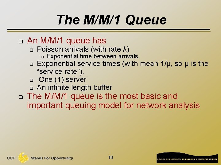 The M/M/1 Queue q An M/M/1 queue has q Poisson arrivals (with rate λ)