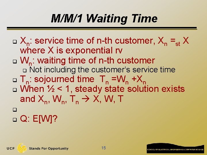 M/M/1 Waiting Time q q Xn: service time of n-th customer, Xn =st X