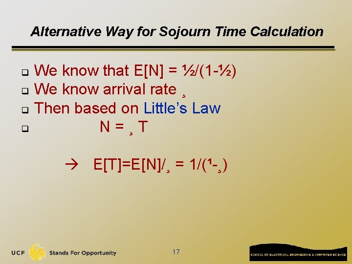 Alternative Way for Sojourn Time Calculation q q We know that E[N] = ½/(1