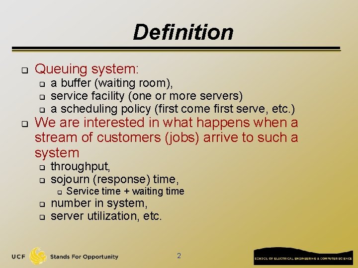 Definition q Queuing system: q q a buffer (waiting room), service facility (one or