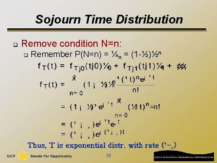 Sojourn Time Distribution q Remove condition N=n: q Remember P(N=n) = ¼n = (1