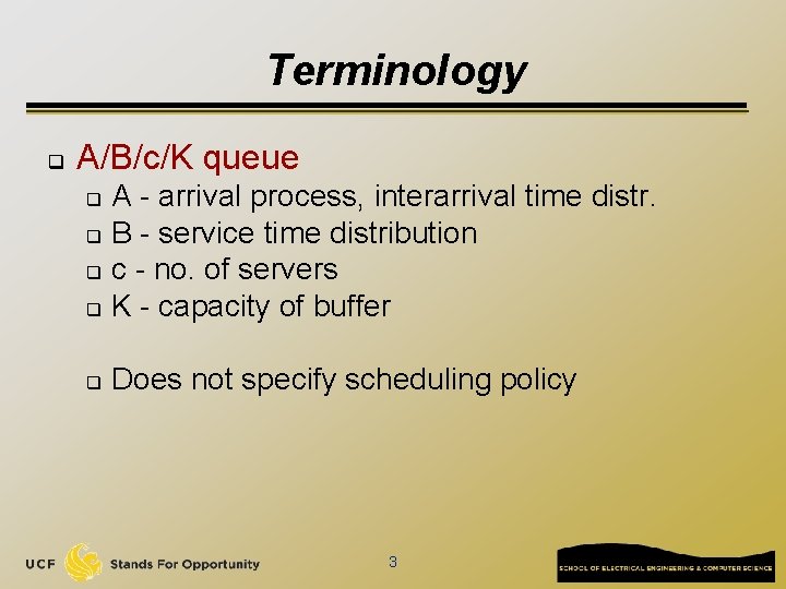 Terminology q A/B/c/K queue A - arrival process, interarrival time distr. q B -