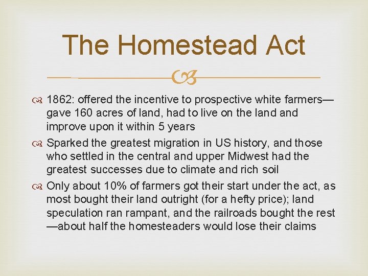 The Homestead Act 1862: offered the incentive to prospective white farmers— gave 160 acres