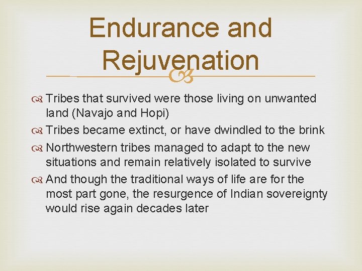 Endurance and Rejuvenation Tribes that survived were those living on unwanted land (Navajo and