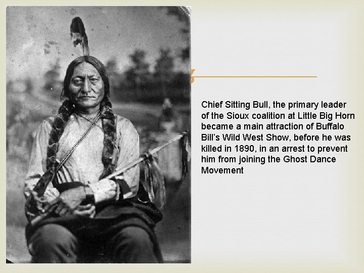  Chief Sitting Bull, the primary leader of the Sioux coalition at Little Big