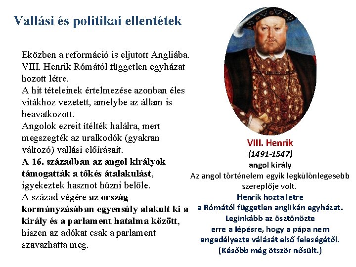 Vallási és politikai ellentétek Eközben a reformáció is eljutott Angliába. VIII. Henrik Rómától független