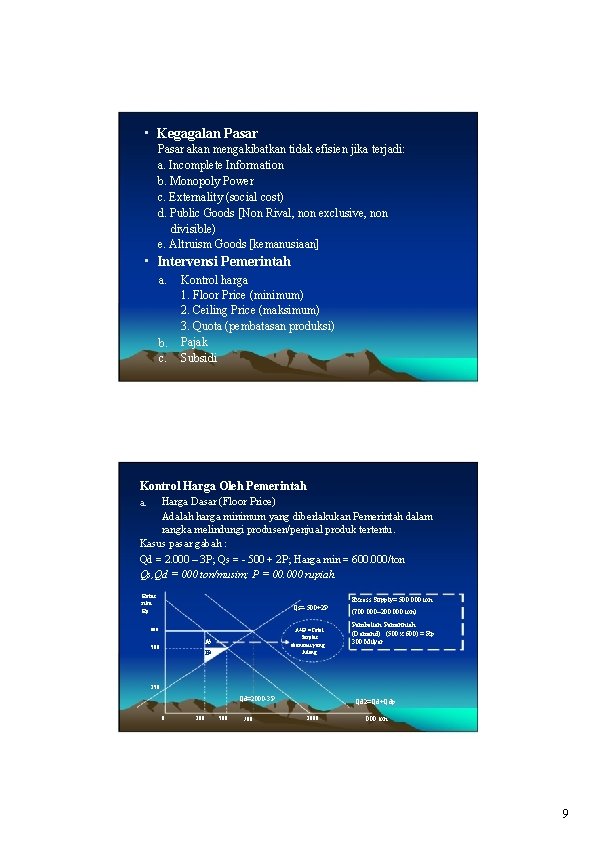  • Kegagalan Pasar akan mengakibatkan tidak efisien jika terjadi: a. Incomplete Information b.