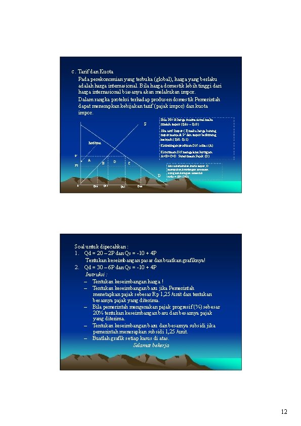 c. Tarif dan Kuota Pada perekonomian yang terbuka (global), harga yang berlaku adalah harga