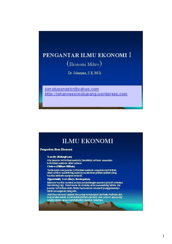 PENGANTAR ILMU EKONOMI I (Ekonomi Mikro) Dr. Johannes, S. E, M. Si simatupangsbr@yahoo. com,