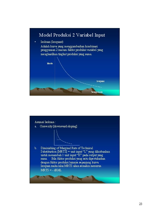 Model Produksi 2 Variabel Input • Isokuan (Isoquant) Adalah kurva yang menggambarkan kombinasi penggunaan