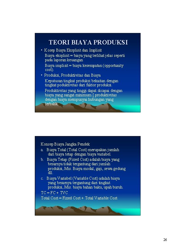 TEORI BIAYA PRODUKSI • Kosep Biaya Eksplisit dan Implisit Biaya eksplisit = biaya yang