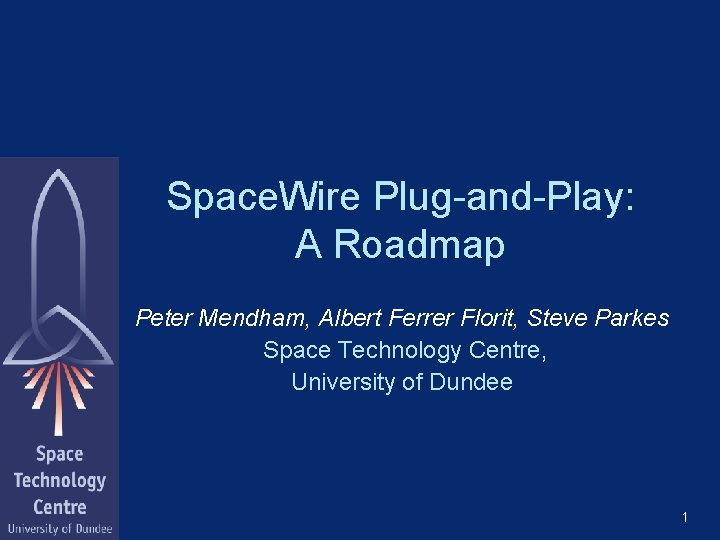 Space. Wire Plug-and-Play: A Roadmap Peter Mendham, Albert Ferrer Florit, Steve Parkes Space Technology