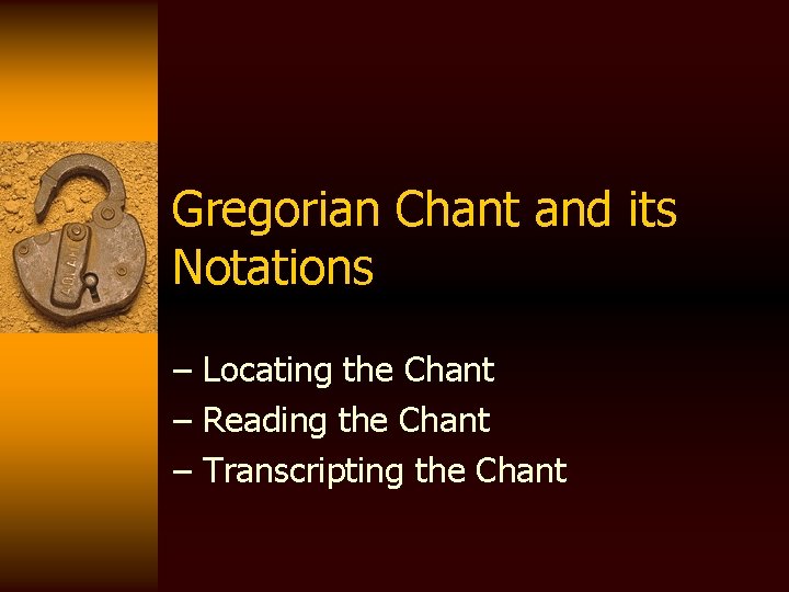 Gregorian Chant and its Notations – Locating the Chant – Reading the Chant –