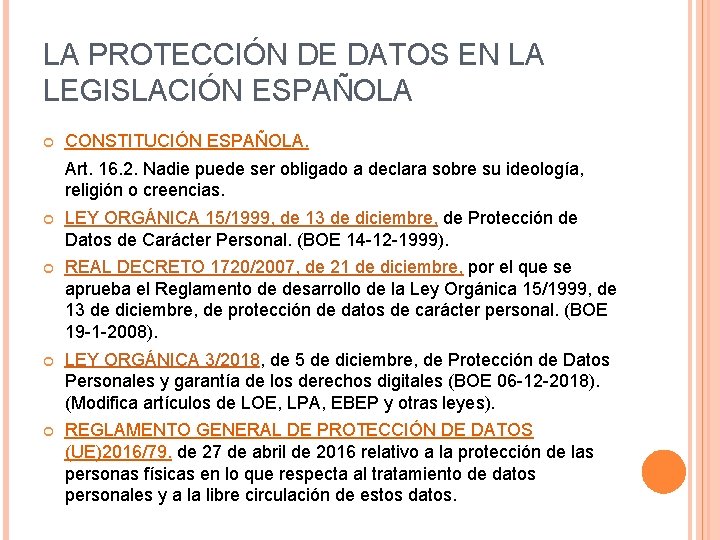 LA PROTECCIÓN DE DATOS EN LA LEGISLACIÓN ESPAÑOLA CONSTITUCIÓN ESPAÑOLA. Art. 16. 2. Nadie